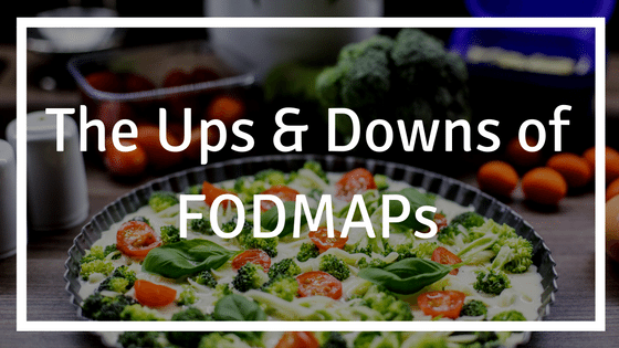 The Ups and Downs of FODMAPs: The Low FODMAP Diet is a Real Challenge